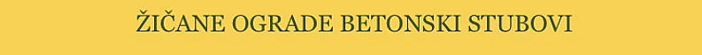 Žičane ograde sa betonskim stubovima najpovoljnije - najbolje rešenje najbolje cene